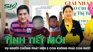 Ông Bố Ở Phú Yên Phát Hiện 2 Con Không Cùng Huyết Thống: Hé Lộ Danh Tính Cha Đẻ Của 2 Đứa Trẻ | SKĐS