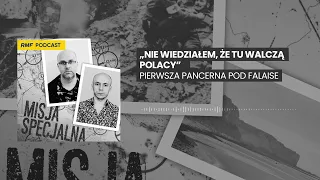 „Nie wiedziałem, że tu walczą Polacy”, czyli – pierwsza pancerna pod Falaise | MISJA SPECJALNA