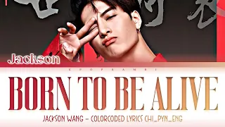 JACKSON WANG - ''BORN TO BE ALIVE'' Lyrics 가사 [ColorCoded Lyrics CHI_PYN_ENG)