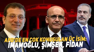 ABD'de en çok konuşulan üç isim: İmamoğlu, Fidan, Şimşek