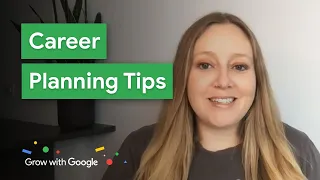 Create a Career Plan to Get the Job You Want | Grow with Google