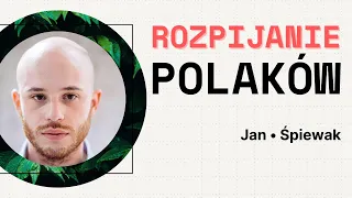 Rozpijanie Polaków. Jak alkohol zatruwa nasz kraj? | Jan Śpiewak - Dobry Przodek