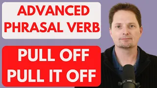 ADVANCED PHRASAL VERB : PULL OFF/ EXAMPLES OF PULL IT OFF/AMERICAN ENGLISH/AMERICAN PRONUNCIATION