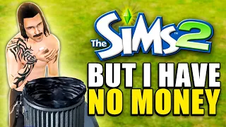 The Sims 2 but I start with $0