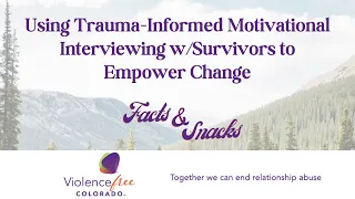 Feb 2022 Facts&Snacks: Using Trauma-Informed Motivational Interviewing w/Survivors to Empower Change