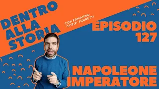 Napoleone imperatore [Dentro alla storia, episodio 127]