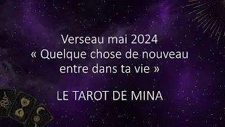 VERSEAU ♒️ Mai 2024. « Quelque chose de nouveau entre dans ta vie ». Le tarot de Mina