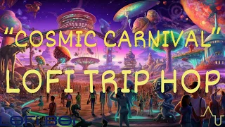 "Cosmic Carnival" - Trip Hop LoFi Hip Hop I 4 Hours of Trippy 2023 LoFi Music