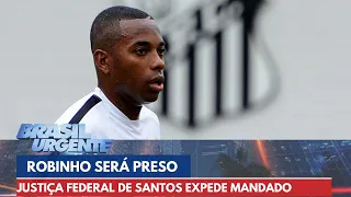 Justiça Federal de Santos determina prisão de Robinho | Brasil Urgente