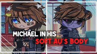 // Michael Afton in His SOFT AU’S BODY?! // - Gacha FNaF -