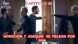 Ana De Nadie Capitulo 40 Horacio y Joaquín se Pelean por Ana.