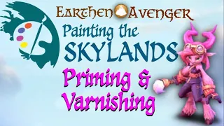 Painting the Skylands Pt 03 “Priming & Varnishing”