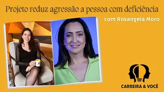 Projeto reduz agressão a pessoa com deficiência com Rosangela Moro