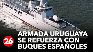 La Armada uruguaya se refuerza con buques españoles: invertirá más de U$S 90 millones