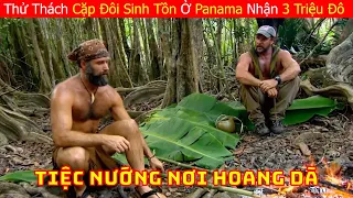 Thử Thách Cặp Đôi Sinh Tồn Ở Đảo Panama Hoang Dã Nhận 3 Triệu Đô | Sinh Tồn Nơi Hoang Dã