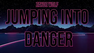 Zayde Wolf - Jumping into Danger (Lyrics)