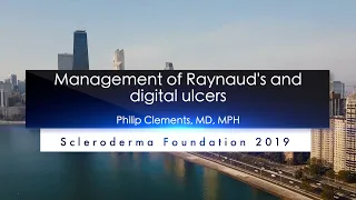 Raynaud's and Digital Ischemia(Ulcerations)-Philip Clements, MD, MPH,- 2019 National Education Conf.
