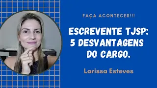 ESCREVENTE TJSP: 5 DESVANTAGENS DO CARGO DE ESCREVENTE TÉCNICO JUDICIÁRIO - TJSP.