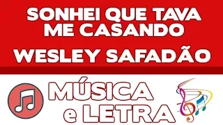 🔥 Sonhei Que Tava Me Casando - Wesley Safadão (Música e Letra)