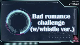 Bad romance challenge (w/whistle ver.) [tiktok compilation]