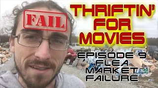 Thriftin' for Movies - Episode 9: Flea Market Failure