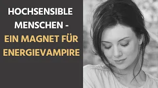 Warum hochsensible Menschen häufig ein Magnet für "Energievampire" sind