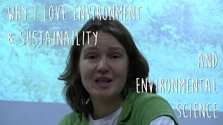 Why I love Environment and Sustainability and Environmental Science