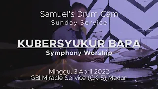 Kubersyukur Bapa (Symphony Worship) - GBI Miracle Service (CK-5) Medan #DRUMCAM