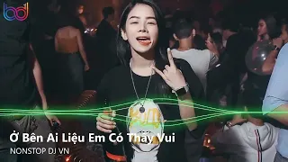 Ở Bên Ai Liệu Em Có Thấy Vui Remix - Anh Ta Vốn Dĩ Giàu Sang - Phận Duyên Lỡ Làng | Nontop Việt Mix