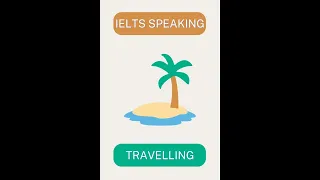 Topic Travelling | IELTS SPEAKING PRACTICE | Speak about Travelling