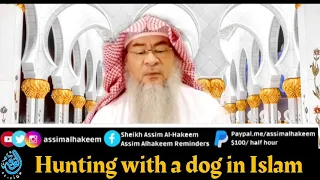 Hunting with a dog in Islam | Sheikh Assim Al Hakeem