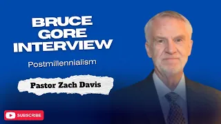 Bruce Gore Interview- Postmillennialism