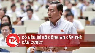 Toàn cảnh Quốc hội ngày 25/10: Có nên để Bộ Công an cấp thẻ căn cước?