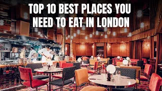 Top 10 Best Places You Need to Eat in London - Interesting places to visit in London