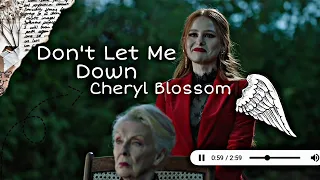 Cheryl Blossom || Don't Let Me Down