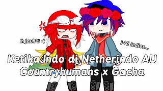 Ketika Indo di Netherindo AU | Countryhumans x Gacha | Netherindo warning