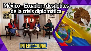 México - Ecuador: los desdobles de la crisis diplomática