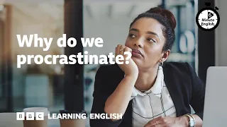 Why do we procrastinate? ⏲️ 6 Minute English