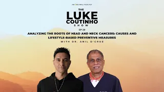 Ep.29 - Analyzing the Roots of Head and Neck Cancers: Causes and Lifestyle-Based Preventive Measures
