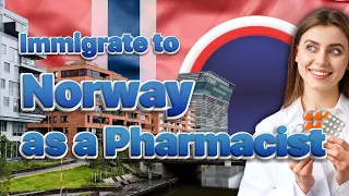 How to Get a Job and Immigrate and work in Norway as a Pharmacist?