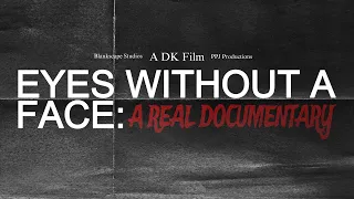 EYES WITHOUT A FACE: A Real Documentary [Official Trailer]