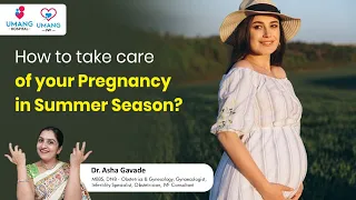 How to take care of your Pregnancy in Summer Season | Dr. Asha Gavade | Umang Hospital