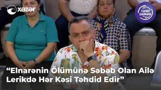 "Elnarənin Ölümünə Səbəb Olan Ailə Lerikdə Hər Kəsi Təhdid Edir"