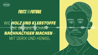 Fritz for Future: Wie Holz & Klebstoffe die Bauwirtschaft nachhaltiger machen – mit DERIX und Henkel