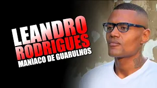 LEANDRO BASÍLIO RODRIGUES - MANÍACO DE GUARULHOS