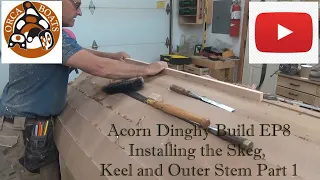 Building the Acorn Dinghy EP8  Skeg, Keel, Outer Stem PT 1