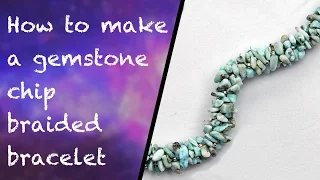 How to make a gemstone chip braided bracelet