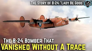 The B-24 Bomber that Vanished Without a Trace - The Story of "Lady Be Good"