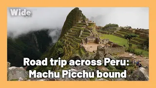 Memorable journey from the Peruvian desert to Machu Picchu | WIDE