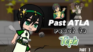 Past Atla react to Toph || Part 3 || PumpyCat || (Read the description)